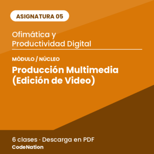 05 · Núcleo 6 — Producción Multimedia (Edición de Video)